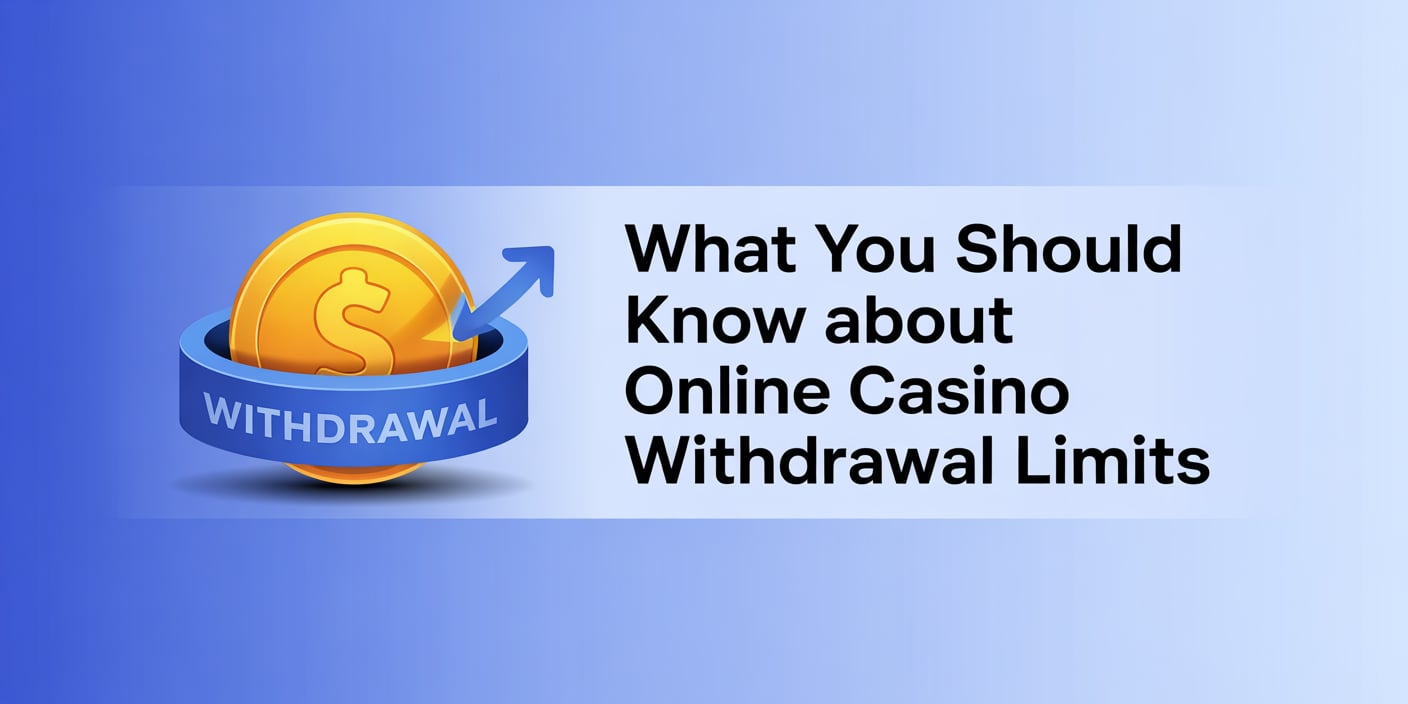 What You Should Know About Online Casino Withdrawal Limits